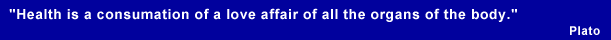 Health is a consumation of a love affair of all the organs of the body.--Plato